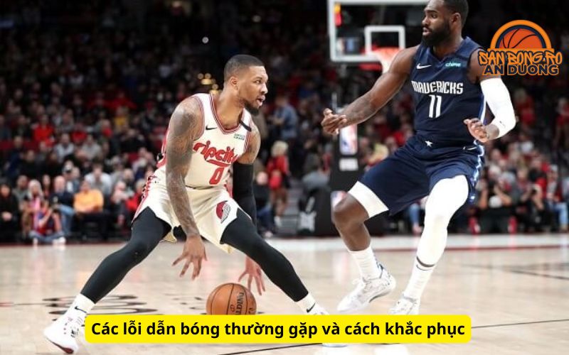 Các lỗi dẫn bóng thường gặp và cách khắc phục